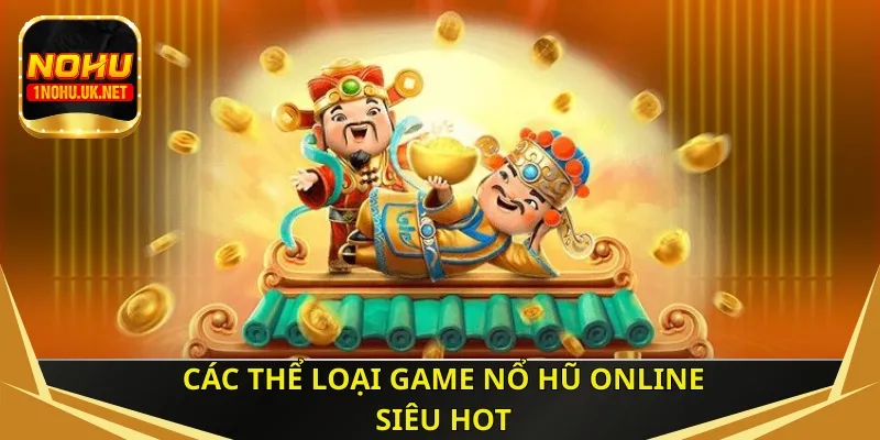 Các thể loại game nổ hũ online siêu hot