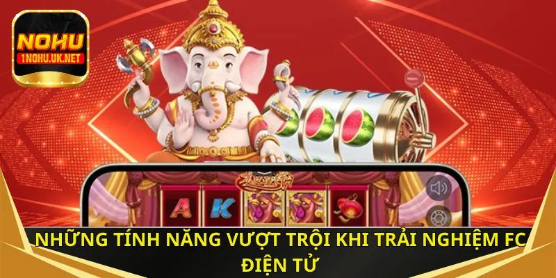 Những tính năng vượt trội khi trải nghiệm FC điện tử