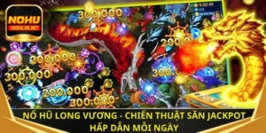 Nổ hũ Long Vương - Chiến thuật săn Jackpot hấp dẫn mỗi ngày
