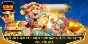 Nổ hũ Thần Tài - Mẹo chơi bất khả chiến bại từ chuyên gia