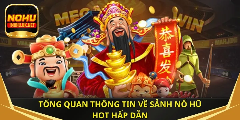 Tổng quan thông tin về sảnh Nổ Hũ HOT hấp dẫn